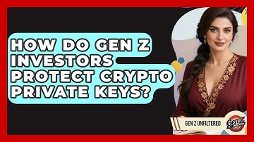 How Do Gen Z Investors Protect Crypto Private Keys? - Gen Z Unfiltered