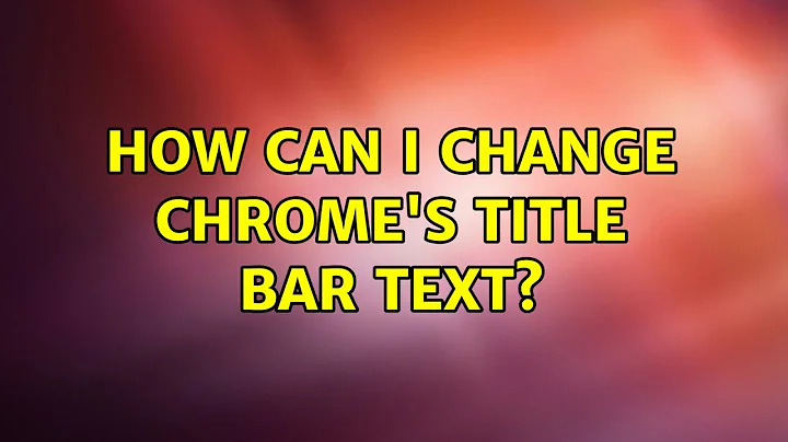 Ubuntu: How can I change Chrome's title bar text?