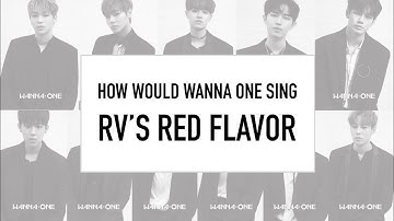 How Would WANNA ONE Sing RED FLAVOR (Red Velvet)? [PITCH LOWERED]