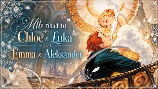 🐞MLB react to Chloe Bourgeois x Luka Couffaine as Emma x Aleksander ɞ°||2X|||•1/1| 🇧🇷/🇺🇸||•Luchloe |