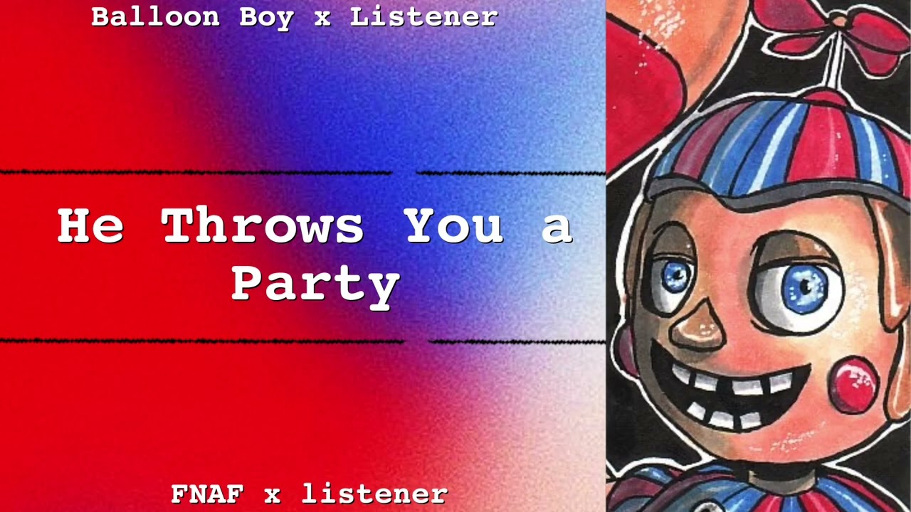 He Throws You a Party | Balloon Boy x Listener | FNAF