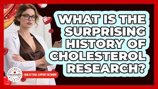 What Is The Surprising History Of Cholesterol Research? - Cholesterol Support Network