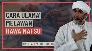 Habib Ali Zaenal Abidin - Cara Ulama' Melawan Hawa Nafsu