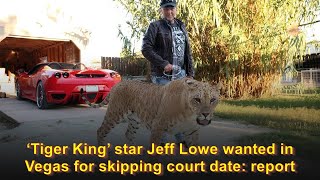 ‘Tiger King’ star Jeff Lowe wanted in Vegas for skipping court date: report