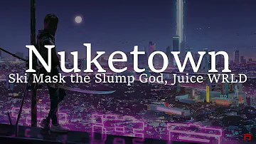 Ski Mask the Slump God - Nuketown (lyrics) ft. Juice WRLD