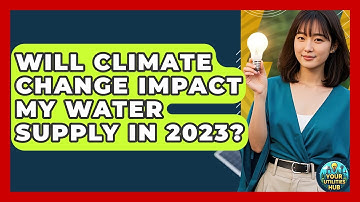 Will Climate Change Impact My Water Supply in 2023? - Your Utilities Hub