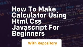 How to make calculator using html css javascript for beginners