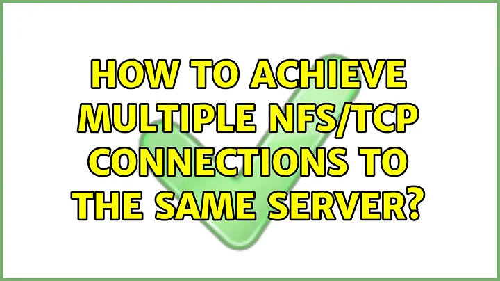 How to achieve multiple NFS/TCP connections to the same server? (3 Solutions!!)