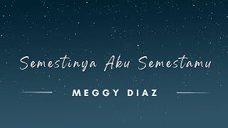 Semestinya Aku Semestamu - Meggy Diaz (Lyrics/Lirik Lagu)