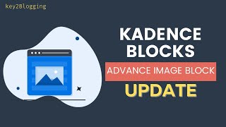 [ UPDATE ] New Advanced Image Block in Kadence Blocks plugin | Kadence Theme Tutorial