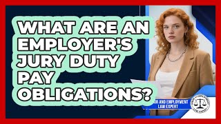 Full What Are An Employer's Jury Duty Pay Obligations - Labor and Employment Law Expert News