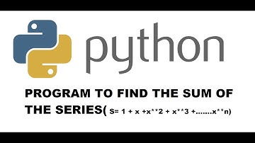PYTHON PROGRAMMING TO FIND THE SUM OF SERIES.          (S = 1 + x**2 + x**3 + ......  x**n)