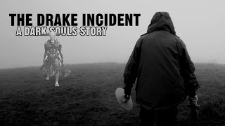 The Drake Incident: A Dark Souls Story