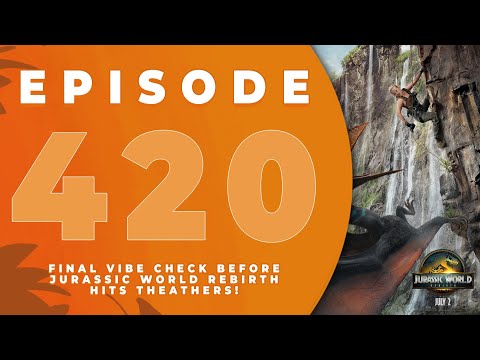 The Jurassic Park Podcast - Episode 420: Final VIBE CHECK from the fandom before seeing JURASSIC...