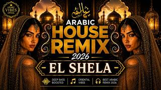 Arabic House Remix 2026 – El Shela | Epic Middle Eastern | Oriental Vibes