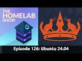 The Homelab Episode 126: Ubuntu 24.04 Review