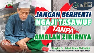 JANGAN BERHENTI Ngaji Tasawuf TANPA Amalan ZIKIRNYA | Shaykh Dr. Jahid Sidek Al-Khalidi