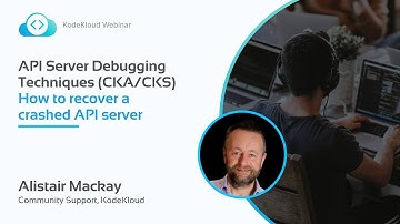API Server Debugging Techniques (CKA/CKS) - Alistair Mackay | KodeKloud Webinar