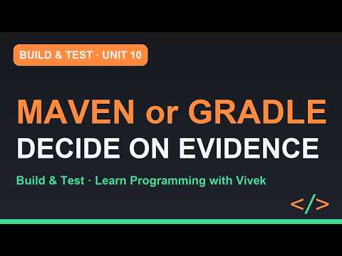 Build & Test: Maven or Gradle: Which One, and Why | Unit 10