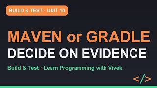 Build & Test: Maven or Gradle: Which One, and Why | Unit 10