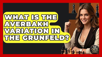 What Is The Averbakh Variation In The Grunfeld? - The Chess Codex