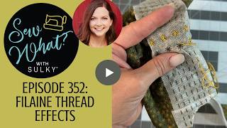Sew What Episode 352: Thread Effects - Filaine
