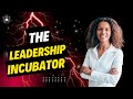 The Leadership Incubator – Supercharge Your Leadership Skills!