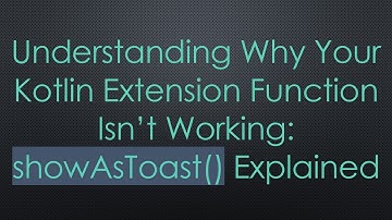 Understanding Why Your Kotlin Extension Function Isn’t Working: showAsToast() Explained