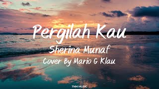 Pergilah Kau - Sherina Munaf (Cover by Mario G Klau) | Lirik Lagu