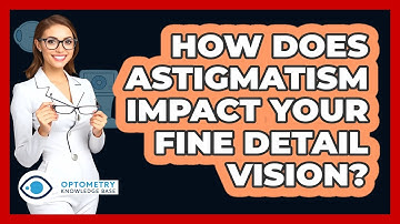 How Does Astigmatism Impact Your Fine Detail Vision? - Optometry Knowledge Base