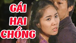 GÁI HAI CHỒNG - Phim Việt Nam Hay 2024 | Phim Tình Cảm Việt Nam Mới Nhất 2024