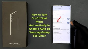 How to Turn On/Off Start Music Automatically in Android Auto on Samsung Galaxy S25 Ultra?
