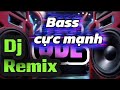 Bass cực mạnh dj remix 2026 _test loa cực bốc 