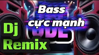 Bass cực mạnh dj remix 2026 _test loa cực bốc 