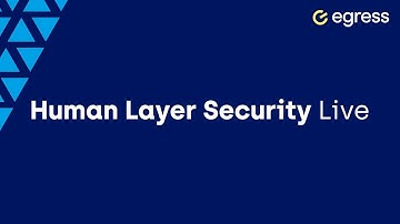 Egress Human Layer Security Live 2020
