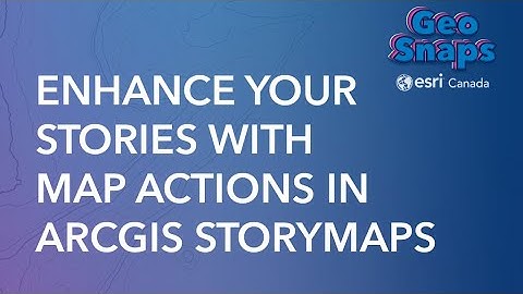 Enhance Your Stories With Map Actions in ArcGIS StoryMaps