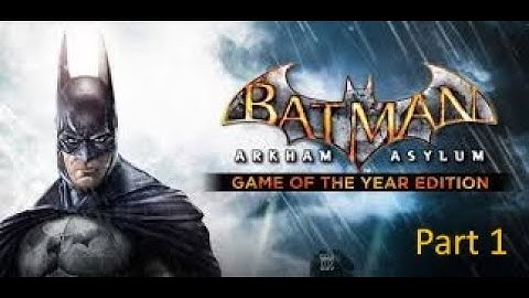 Batman: Arkham Asylum Game of the Year Edition 100% Walkthrough Part 1: Welcome to the Madhouse