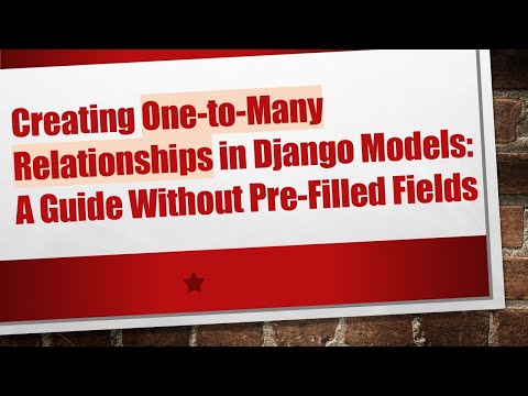 Creating One-to-Many Relationships in Django Models: A Guide Without Pre-Filled Fields