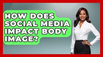 How Does Social Media Impact Body Image? - High School Toolkit