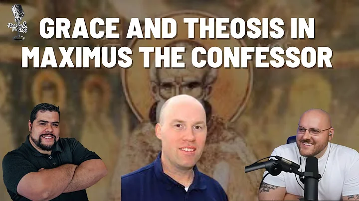 Maximus the Confessor on Grace and Theosis with Dr...