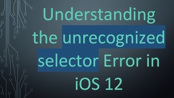Understanding the unrecognized selector Error in iOS 12