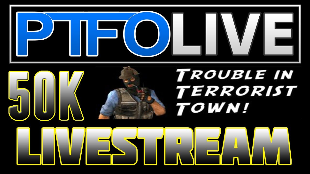 PTFOGaming - Live "Trouble In Terrorist Town TTT" 50K Livestream