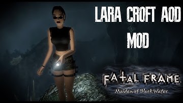 FATAL FRAME: Maiden Of Black Water  - LARA CROFT AOD MOD