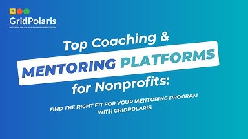 Best Customizable Mentoring Software for Nonprofits | GridPolaris