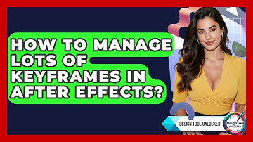 How To Manage Lots Of Keyframes In After Effects? - Design Tool Unlocked