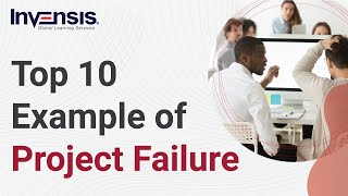 Top 10 Examples of Project Failure | Why do Projects Fail | Project Management | Invensis Learning