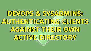 DevOps & SysAdmins: Authenticating Clients against their own Active Directory (3 Solutions!!) Net Worth
