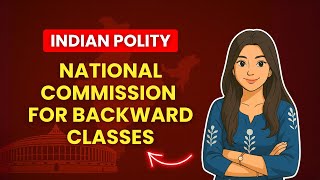 National Commission for Backward Classes (NCBC) | Article 338B | Indian Polity | Dipshikha Anand
