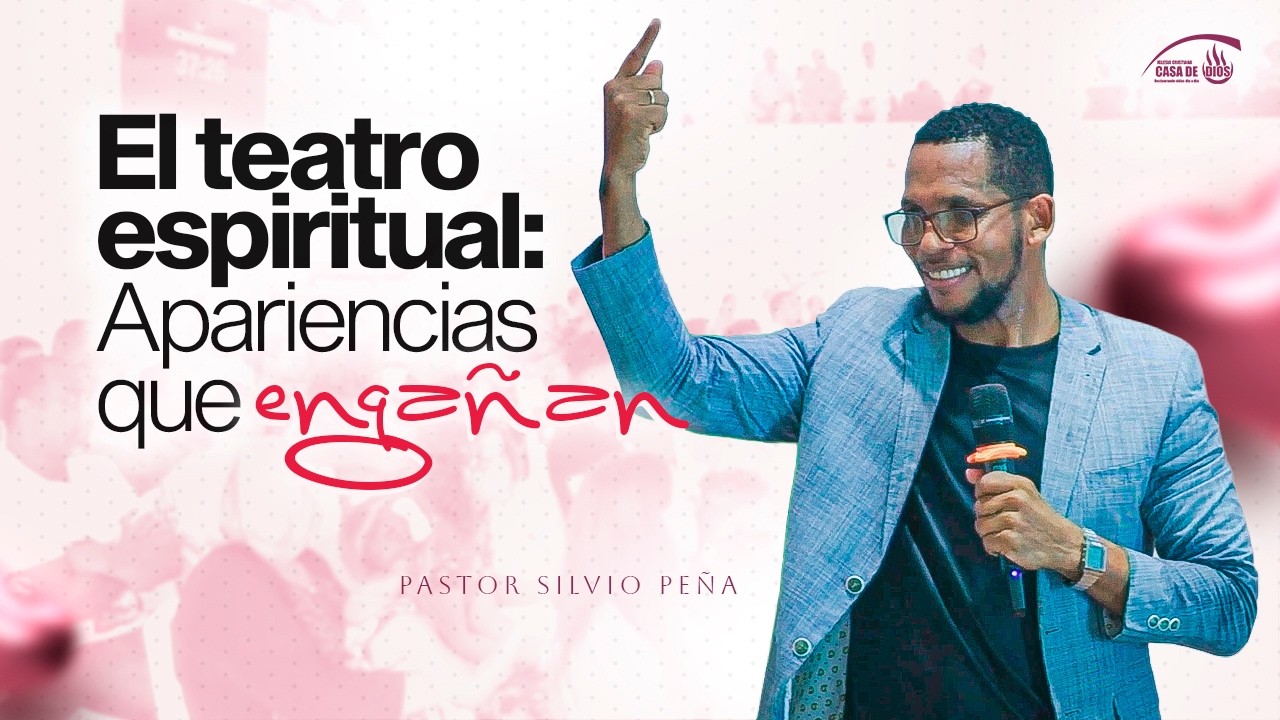 El Teatro Espiritual: Apariencias que engañan | Pastor Silvio Peña | #PredicasCristianas