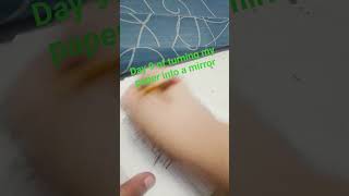 Day 9 of turning my paper into a mirror